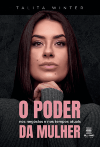 O poder da mulher nos negócios e nos tempos atuais