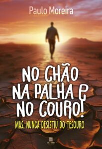 No chão, na palha e no couro! Mas nunca desistiu do tesouro