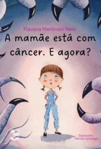 A mamãe está com câncer. E agora?