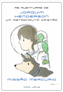 As Aventuras de Joaquim Henderson: Um Astronauta Cristão - Missão Mercúrio Vol. 1