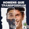 Homens que transformam